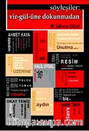 Söyleşiler:Vir-Gül-üne Dokunmadan