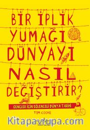 Bir İplik Yumağı Dünyayı Nasıl Değiştirir? <br /> Gençler için Eğlenceli Dünya Tarihi