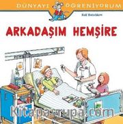 Arkadaşım Hemşire / Dünyayı Öğreniyorum