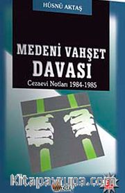 Medeni Vahşet Davası <br /> Cezaevi Notları 1984-1985