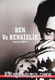 Ben ve Bensizlik / Sen ve Sensizlik