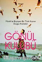 Gönül Kulübü <br /> Münih'te Büyüyen Bir Türk Kızının Duygu Analizleri