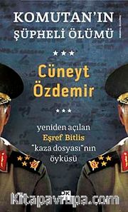 Komutan'ın Şüpheli Ölümü <br /> Yeniden Açılan Eşref Bitlis ''Kaza Dosyası'' nın Öyküsü