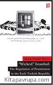 Wicked Istanbul <br /> The Regulation of Prostitution in the Early Turkish Republic