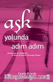 Aşk Yolunda Adım Adım <br /> İstanbul'dan Hz. Mevlana'ya 49 Günde Yürüyerek Yolculuğun Öyküsü