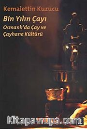Bin Yılın Çayı <br /> Osmanlı'da Çay ve Çayhane Kültürü