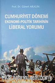 Cumhuriyet Dönemi Ekonomi-Politik Tarihin Liberal Yorumu