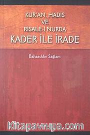 Kur'an, Hadis ve Risale-i Nurda Kader ile İrade