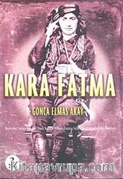 Kara Fatma <br /> Kurtuluş Savaşı'nın İlk Türk Kadın Subayı Fatma Seher'in Kahramanlık Öyküsü