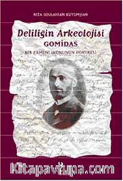 Deliliğin Arkeolojisi Gomidas <br /> Bir Ermeni İkonunun Portresi