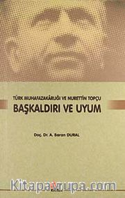 Başkaldırı ve Uyum <br /> Türk Muhafazakarlığı ve Nurettin Topçu