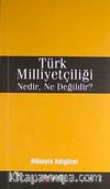 Türk Milliyetçiliği Nedir, Ne Değildir?