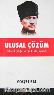 Ulusal Çözüm <br /> İşbirlikçiliğe Karşı Atatürkçülük