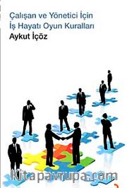 Çalışan ve Yönetici İçin İş Hayatı Oyun Kuralları