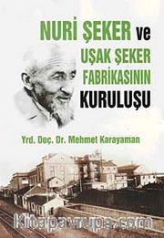 Nuri Şeker ve Uşak Şeker Fabrikasının Kuruluşu