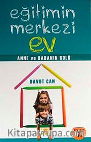 Eğitimin Merkezi Ev <br /> Anne ve Babanın Rolü
