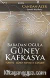 Babadan Oğula Güney Kafkasya & Türkiye-Güney Kafkasya İlişkileri