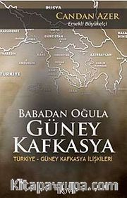Babadan Oğula Güney Kafkasya <br /> Türkiye-Güney Kafkasya İlişkileri