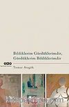 Bildiklerim Gördüklerimdir, Gördüklerim Bildiklerimdir