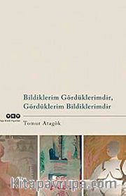 Bildiklerim Gördüklerimdir, Gördüklerim Bildiklerimdir