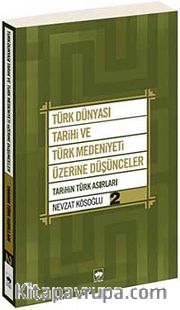 Türk Dünyası Tarihi ve Türk Medeniyeti Üzerine Düşünceler 2 <br /> Tarihin Türk Asırları