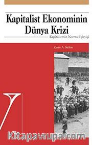 Kapitalist Ekonominin Dünya Krizi <br /> Kapitalizmin Normal İşleyişi