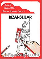 Bizanslılar / Anadolu Uygarlıkları Boyama Kitapları Dizisi 9