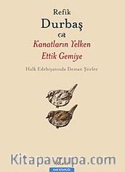 Kanatların Yelken Ettik Gemiye <br /> Halk Edebiyatında Destan Şiirler