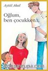 Oğlum, Ben Çocukken...