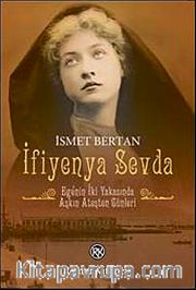 İfiyenya Sevda <br /> Ege'nin İki Yakasında Aşkın Ateşten Günleri