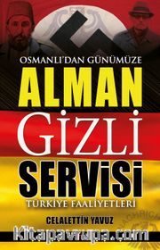 Osmanlı'dan Günümüze Alman Gizli Servisi <br /> Türkiye Faaliyetleri