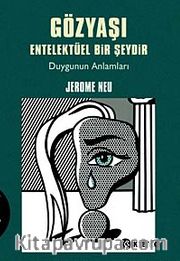 Gözyaşı Entelektüel Bir Şeydir <br /> Duygunun Anlamları