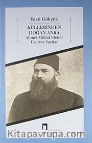 Küllerinden Doğan Anka <br /> Ahmet Mithat Efendi Üzerine Yazılar