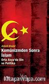Komünizmden Sonra İslam & Orta Asya'da Din ve Politika