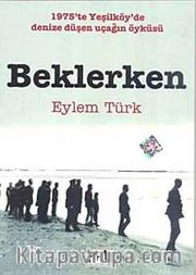 Beklerken <br /> 1975'te Yeşilköy'de Denize Düşen Uçağın Öyküsü