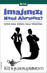 İmajınızı Nasıl Alırsınız? <br /> İçten Dışa Kişisel İmaj Yönetimi
