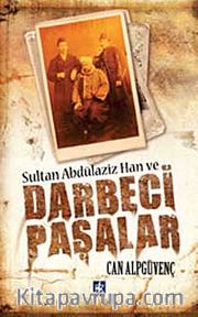 Sultan Abdülaziz Han ve Darbeci Paşalar