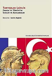 Tartışılan Laiklik <br /> Fransa ve Türkiye'de İlkeler ve Algılamalar