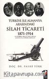 Türkiye ile Almanya Arasındaki Silah Ticareti 1871-1914