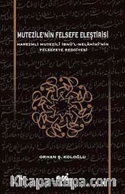 Mutezile'nin Felsefe Eleştirisi <br /> Harezmli Mutezili İbn'l-Melahimi'nin Felsefeye Reddiyesi