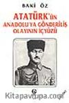 Atatürk'ün Anadolu'ya Gönderiliş Olayının İçyüzü