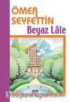 Beyaz Lale/Ömer Seyfettin Külliyatı