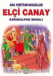 Elçi Canay (Karakalpak Masalı)/Anayurttan Masallar/Resimli Çocuk Klasikleri Dizisi