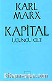 Kapital [Üçüncü cilt] <br /> Ekonomi Politiğin Eleştirisi&ampBir Bütün Olarak Kapitalist Üretim Süreci