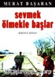 Sevmek Ölmekle Başlar (1.kitap)