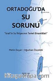 Ortadoğu'da Su Sorunu <br /> İsrail'in Su İhtiyacının Temel Dinamikleri