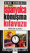 Kendi Kendinize Pratik İspanyolca Konuşma Kılavuzu Sözlük İlaveli