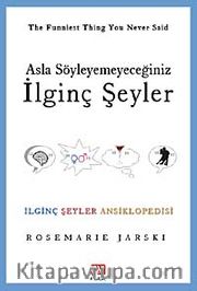 Asla Söyleyemeyeceğiniz İlginç Şeyler