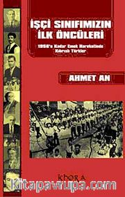 İşçi Sınıfımızın İlk Öncüleri  <br /> 1958'e Kadar Emek Hareketinde Kıbrıslı Türkler