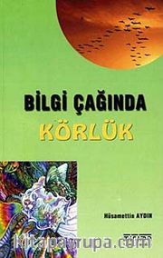 Bilgi Çağında Körlük